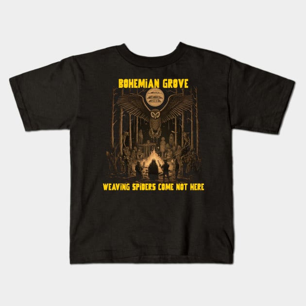 Bohemian grove, weaving spiders come not here Kids T-Shirt by Popstarbowser